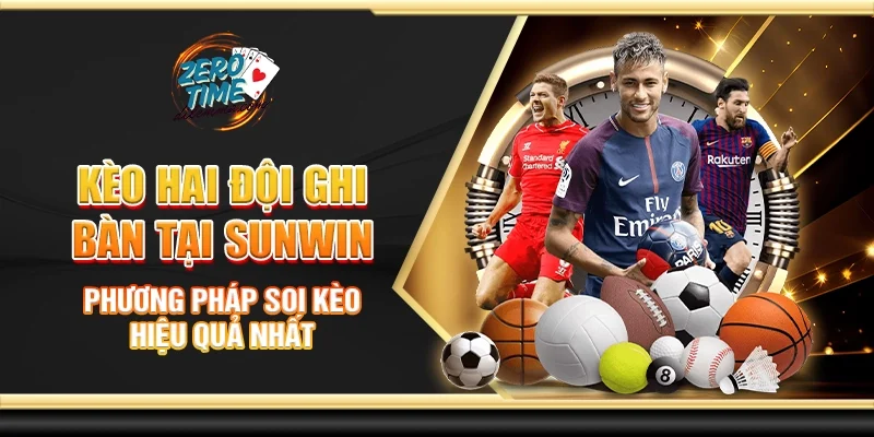 Kèo hai đội ghi bàn tại Sunwin - Bí quyết soi kèo đỉnh cao