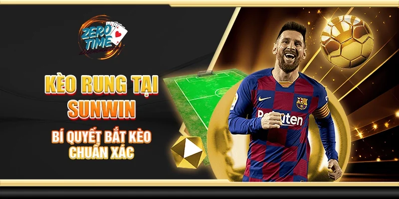 Kèo rung tại Sunwin - Bí quyết bắt kèo chuẩn xác