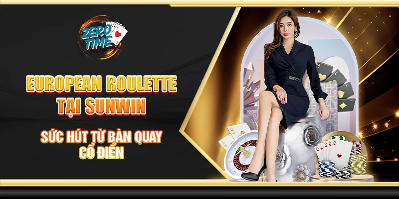European roulette tại Sunwin - Sức hút từ bàn quay cổ điển