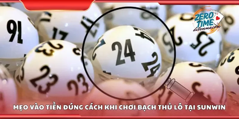 Mẹo vào tiền đúng cách khi chơi bạch thủ lô tại Sunwin