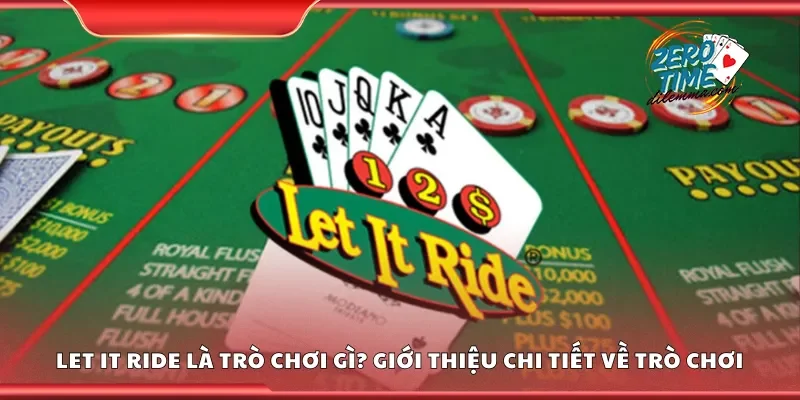 Let it ride là trò chơi gì? Giới thiệu chi tiết về trò chơi