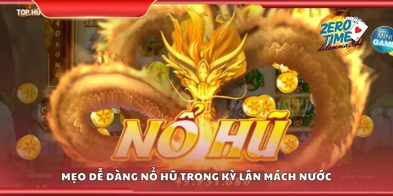 Mẹo dễ dàng nổ hũ trong kỳ lân mách nước