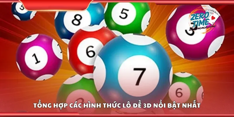 Tổng hợp các hình thức lô đề 3D nổi bật nhất