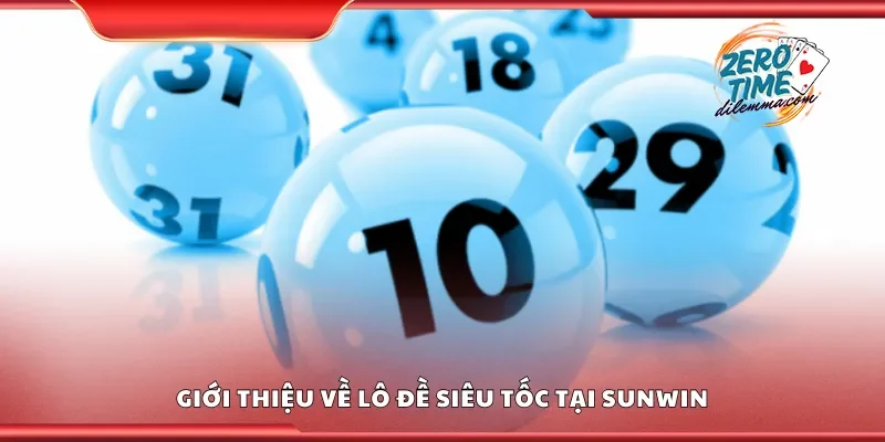 Giới thiệu về lô đề siêu tốc tại Sunwin
